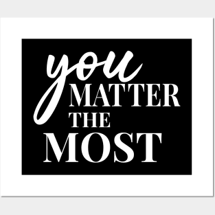 You Matter The Most Posters and Art